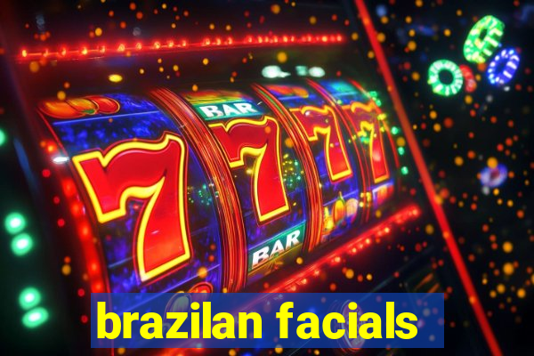 brazilan facials